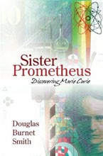 Sister Prometheus: Discovering Marie Curie