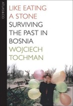 Like Eating a Stone: Surviving the Past in Bosnia