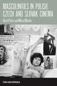 Masculinities and Polish, Czech, and Slovak Cinema: Black Peters and Men of Marble